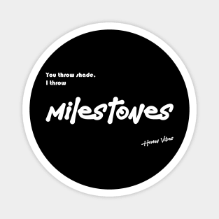 Rap Inspirational Quote: You Throw Shade, I Throw Milestones Magnet